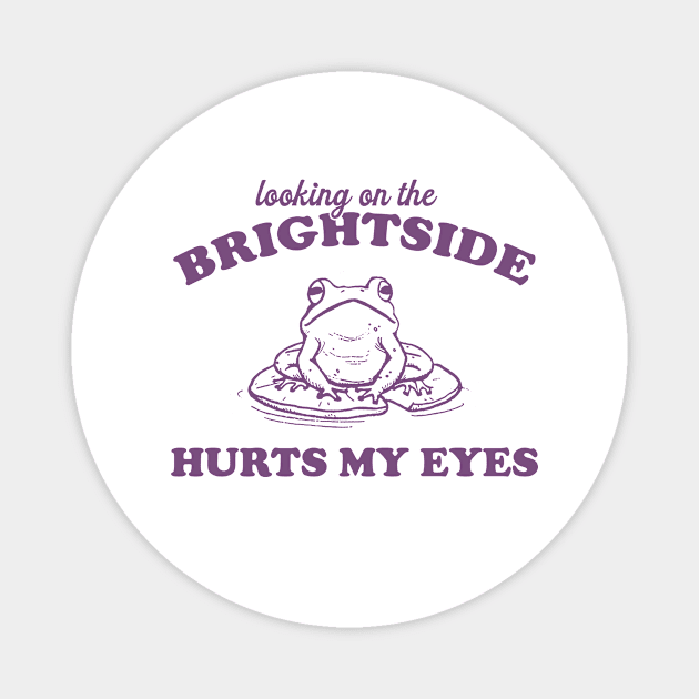 Looking On The Brightside Hurts My Eyes Retro T-Shirt, Funny Frog T-shirt, Sarcastic Sayings Shirt, Vintage 90s Gag Unisex Magnet by Y2KSZN